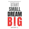 Start Small, Dream Big: Dare To Dream, Stop Procrastination & Be The Master Of Your Life