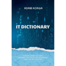 IT Dictionary: A survival manual for devs, dreamers, and those still pretending their job has structure.