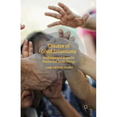 Theatre of Good Intentions: Challenges and Hopes for Theatre and Social Change