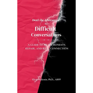 Don't Be A Stranger To Difficult Conversations: A Guide to Brave Honesty, Repair, and Real Connection