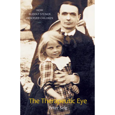 The Therapeutic Eye: How Rudolf Steiner Observed Children