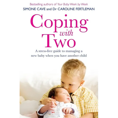 Coping with Two: A Stress-Free Guide to Managing a New Baby When You Have Another Child