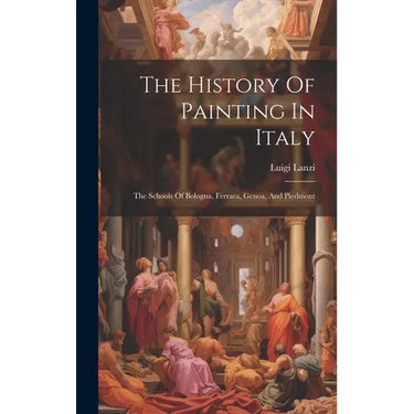 The History Of Painting In Italy: The Schools Of Bologna, Ferrara, Genoa, And Piedmont