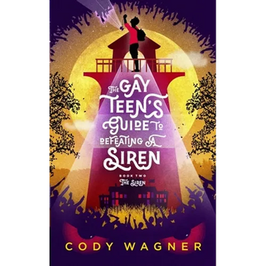 The Gay Teen's Guide to Defeating a Siren: Book 2: The Siren