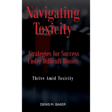 Navigating Toxicity: Strategies for Success Under Difficult Bosses