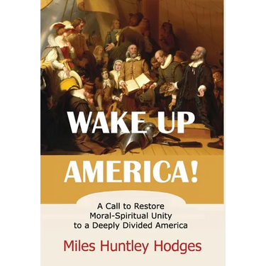 Wake Up America! A Call to Restore Moral-Spiritual Unity to a Deeply Divided America