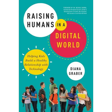 The Raising Humans in a Digital World: Helping Kids Build a Healthy Relationship with Technology