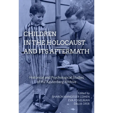 Children in the Holocaust and Its Aftermath: Historical and Psychological Studies of the Kestenberg Archive