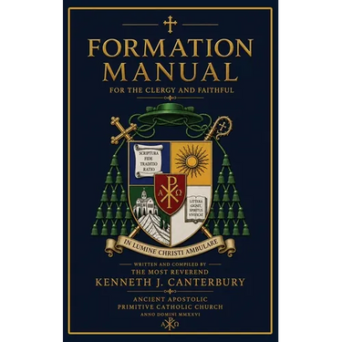 Formation Manual for the Clergy and Faithful of the Ancient Apostolic Primitive Catholic Church