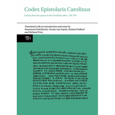 Codex Epistolaris Carolinus: Letters from the Popes to the Frankish Rulers, 739-791