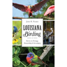 Louisiana Birding: Stories on Strategy, Stewardship and Serendipity