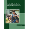 Animal Behavior for Shelter Veterinarians