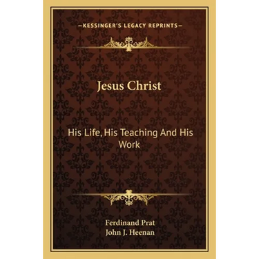 Jesus Christ: His Life, His Teaching And His Work