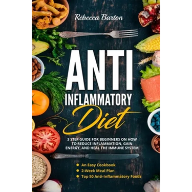 Anti-Inflammatory Diet: 3 Step Guide for Beginners on How to Reduce Inflammation, Gain Energy, and Heal the Immune System. An Easy Cookbook, 2