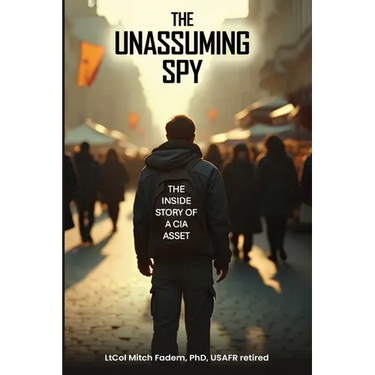 The Unassuming Spy: The Inside Story of a CIA Asset