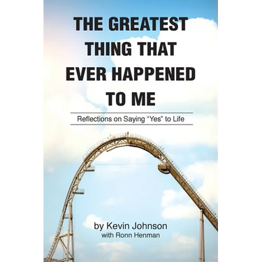 The Greatest Thing That Ever Happened To Me: Reflections on Saying "Yes" to Life