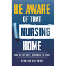 Be Aware of That Nursing Home: How We Got Here...and What to Know