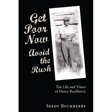 Get Poor Now, Avoid the Rush: The Life and Times of Henry Buckberry