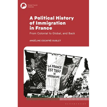 A Political History of Immigration in France: From Colonial to Global, and Back