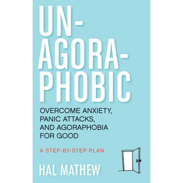 Un-Agoraphobic: Overcome Anxiety, Panic Attacks, and Agoraphobia for Good (Retrain Your Brain to Overcome Phobias)