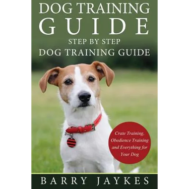 Dog Training Guide: Step by Step Dog Training Guide