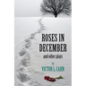 Roses in December: And Other Plays