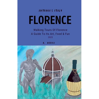 Antonia's Italy - Florence - Walking Tours of Florence - A Guide to Its Art, Food & Fun, 2025
