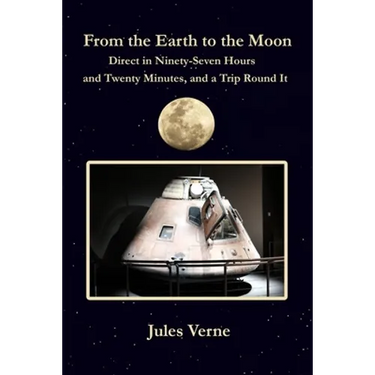 From the Earth to the Moon Direct in Ninety-Seven Hours and Twenty Minutes, and a Trip Round It: with original illustrations