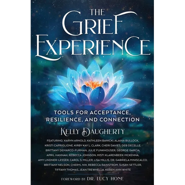 The Grief Experience: Tools for Acceptance, Resilience, and Connection
