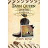 Farm Queen Adventures of a First Generation Farm Girl: Small town girl who fled rural life to live in the city only to return to the country to learn