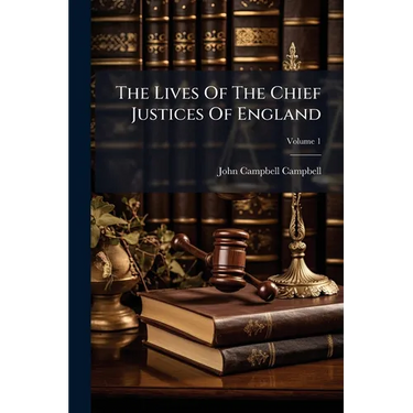The Lives Of The Chief Justices Of England