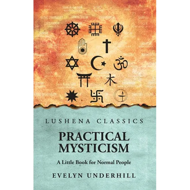 Practical Mysticism: A Little Book for Normal People: A Little Book for Normal People by Evelyn Underhill