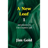 A New Leaf 1: Adventures In The Creative Life