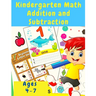 Kindergarten Math Workbook: Counting and Writing Numbers, Addition, Subtracting, Shapes, Patterns, Measurement, and Time for Classroom and Homesch