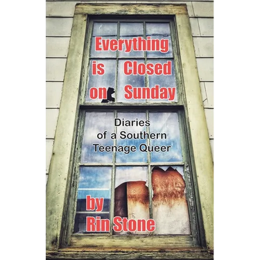 Everything is Closed on Sunday: Diaries of a Southern Queer Teenager