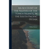 An Account of the Natives of the Tonga Islands, in the South Pacific Ocean