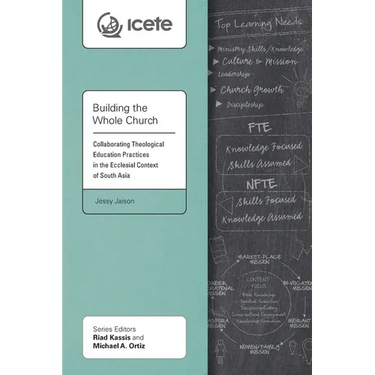 Building the Whole Church: Collaborating Theological Education Practices in the Ecclesial Context of South Asia