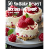 50 No-Bake Dessert Recipes for Home