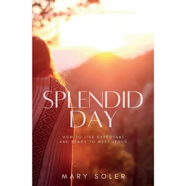 Splendid Day: How to Live Expectant and Ready to Meet Jesus