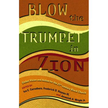 Blow the Trumpet in Zion!: Global Vision and Action for the Twenty-First-Century Black Church
