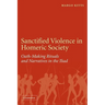 Sanctified Violence in Homeric Society: Oath-Making Rituals in the Iliad