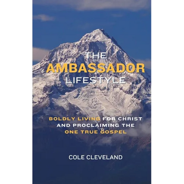 The Ambassador Lifestyle: Boldly Living for Christ and Proclaiming the One True Gospel