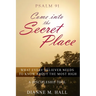 Psalm 91 Come into the Secret Place: What Every Believer Needs to Know About the Most High