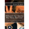 Millennials Say America Was "Never That Great": Too many are pleased that the days of Americans as political chumps are not over!