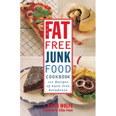 The Fat-Free Junk Food Cookbook: 100 Recipes of Guilt-Free Decadence