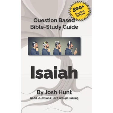 Question-based Bible Study Guide -- Isaiah: Good Questions Have Groups Talking