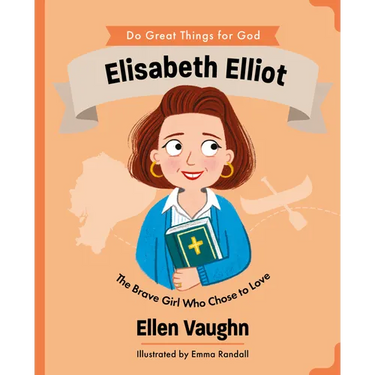 Elisabeth Elliot: The Brave Girl Who Chose to Love