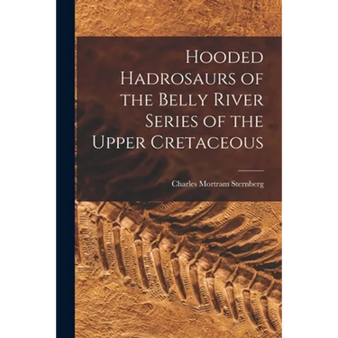 Hooded Hadrosaurs of the Belly River Series of the Upper Cretaceous