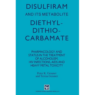 Disulfiram and Its Metabolite, Diethyldithiocarbamate: Pharmacology and Status in the Treatment of Alcoholism, HIV Infections, AIDS and Heavy Metal To