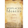 Misplaced Identity: Finding who you are in Christ